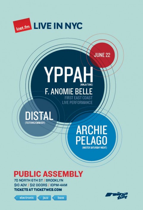 Last.fm presents Yppah (ft. Anomie Belle) ninjatune , Distal - tectonic embassy, Archie Pelago mister saturday night public assembly friday june 22