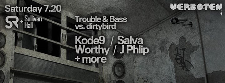 Verboten presents Trouble & Bass vs. dirtybird: Kode9 / Salva / J. Phlip / Worthy at Sullivan Room