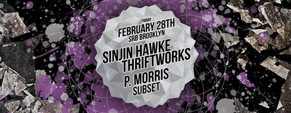 Thriftworks (Thriftworks - SF) Sinjin Hawke (Pelican Fly / RBMA - Barcelona) P. Morris (Night Slugs / Fade to Mind - PHL) Subset (Bassment Saturdays - NYC)